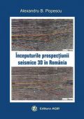 ÎNCEPUTURILE PROSPECȚIUNILOR SEISMICE 3D ÎN ROMÂNIA