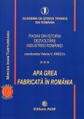 PAGINI DIN ISTORIA DEZVOLTĂRII INDUSTRIEI ROMÂNIEI. APA GREA FABRICATĂ ÎN ROMÂNIA